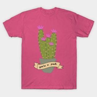 You're a prick T-Shirt